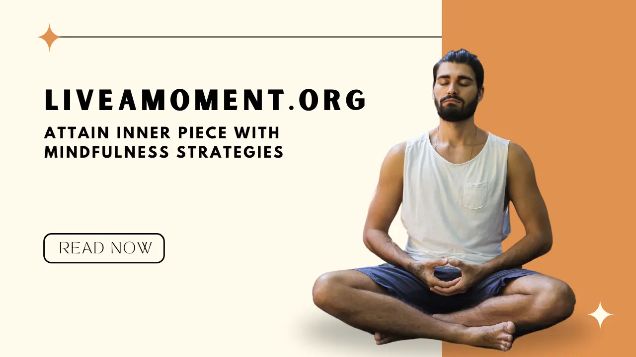 Liveamoment.org: Reach Inner Piece with Mindfulness Strategies 