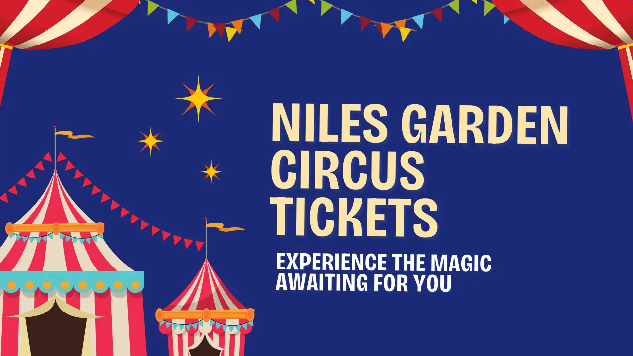 Niles Garden Circus Tickets: Experience the Magic Awaiting for You